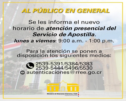 En cumplimiento con las medidas sanitarias del Ministerio de Salud, ante la pandemia por el COVID-19 del 10 de agosto hasta nuevo aviso. La atención para el servicio de autenticaciones será sin cita de lunes a viernes de 9am a 11am. El restante horario se atenderá a los teléfonos 2539-5391 / 2539-5384 / 2539-5383 / 2539-5444/ 2539-5496 / 2539-5530 email: autenticaciones@rree.go.cr Información de atención al público a partir del 10 de agosto del 2020